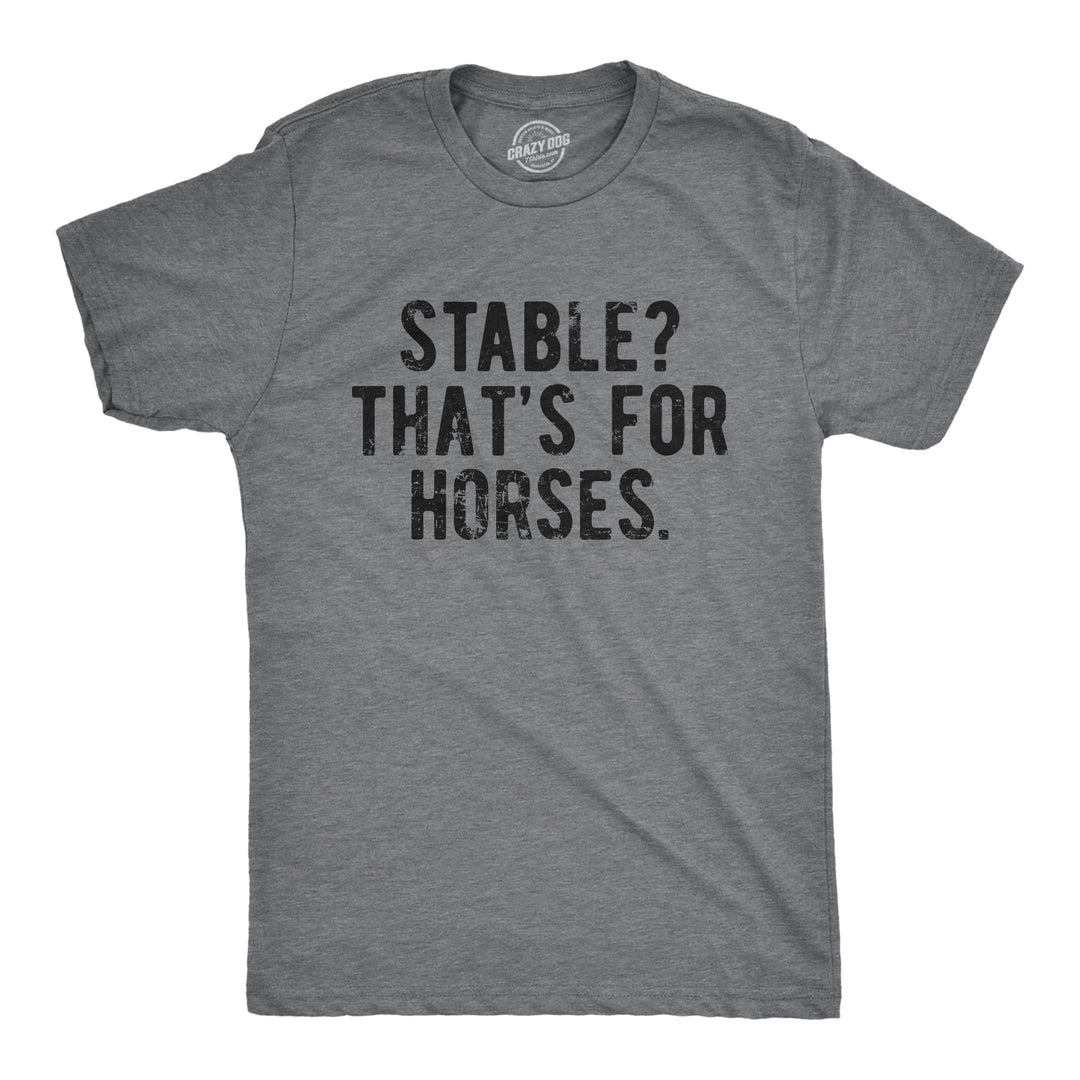 Funny Dark Heather Grey - STABLE Stable Thats For Horses Mens T Shirt Nerdy Sarcastic Tee