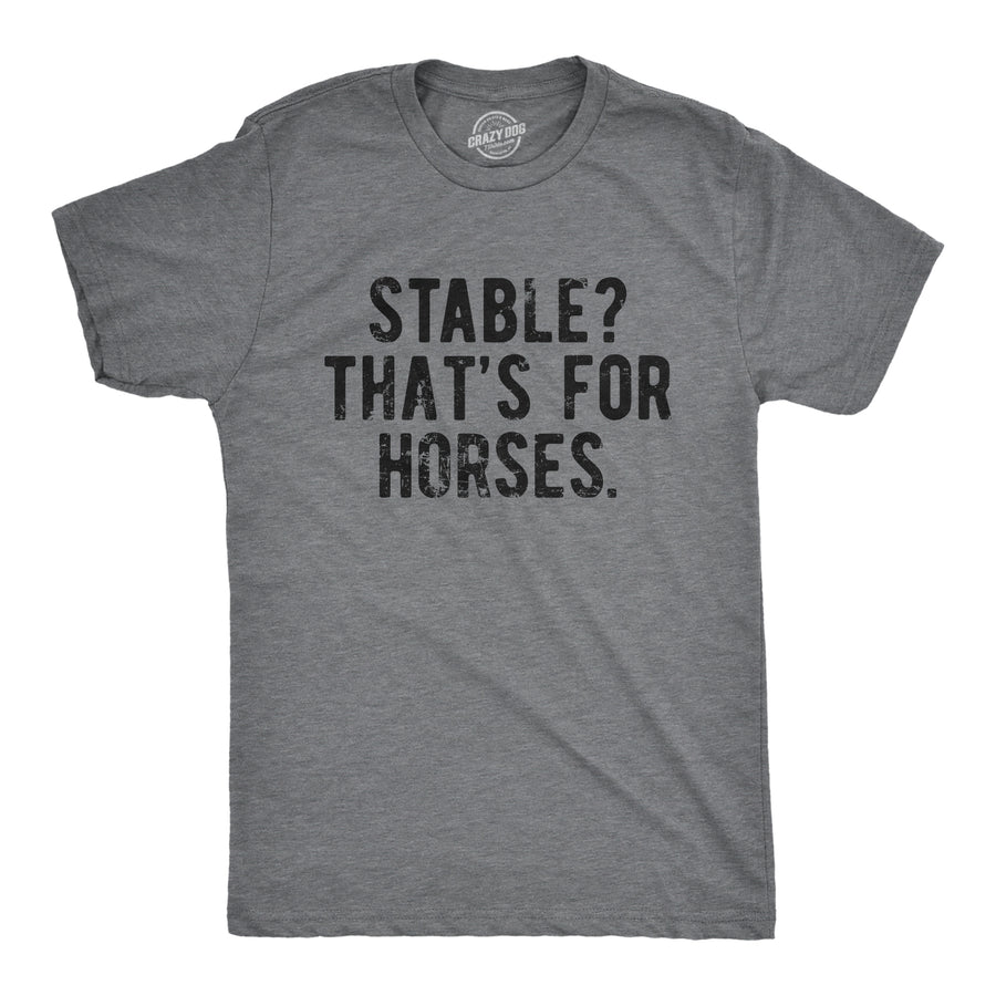 Funny Dark Heather Grey - STABLE Stable Thats For Horses Mens T Shirt Nerdy Sarcastic Tee