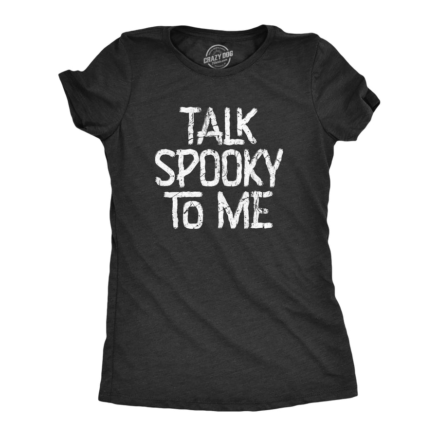 Funny Heather Black - SPOOKY Talk Spooky To Me Womens T Shirt Nerdy Halloween Sarcastic Tee