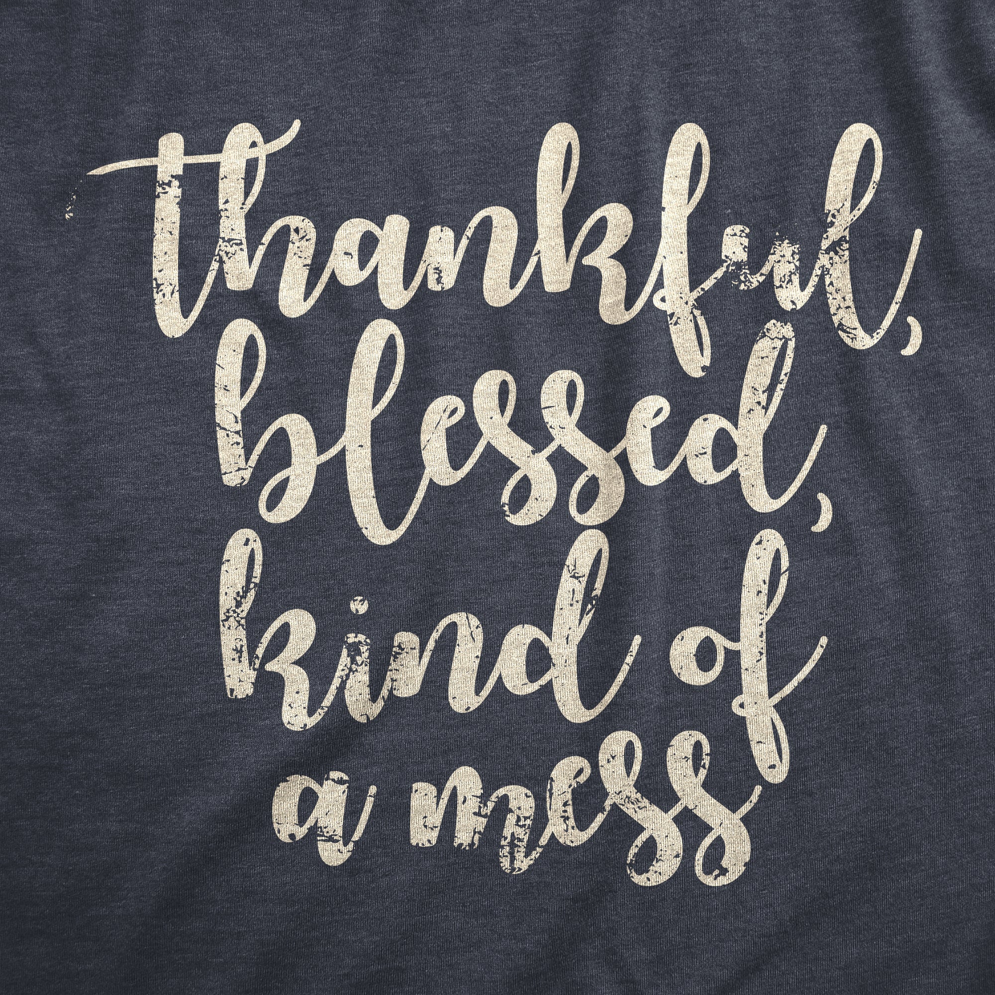 Funny Heather Navy - THANKFUL Thankful Blessed Kind Of A Mess Womens T Shirt Nerdy sarcastic Tee