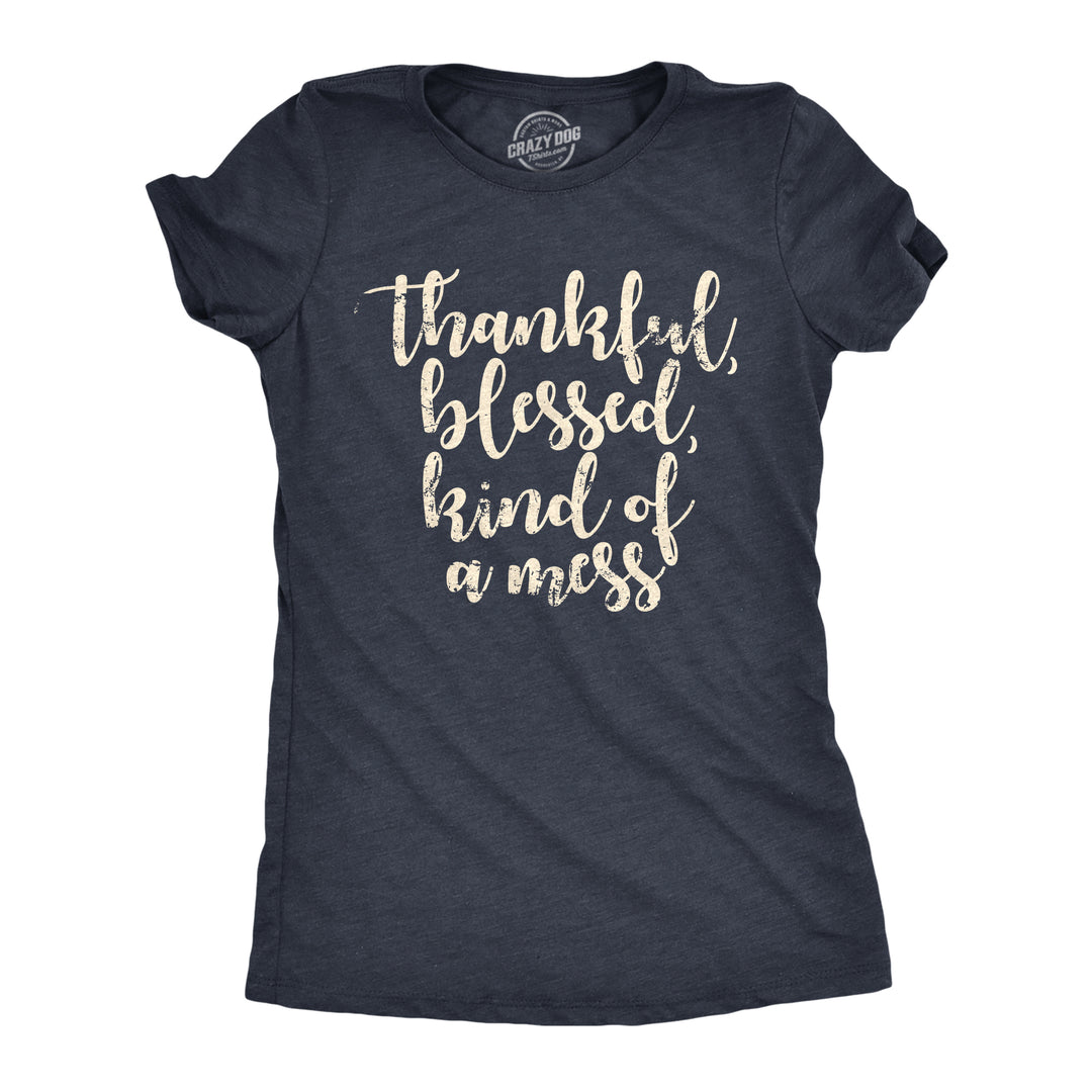 Funny Heather Navy - THANKFUL Thankful Blessed Kind Of A Mess Womens T Shirt Nerdy Sarcastic Tee