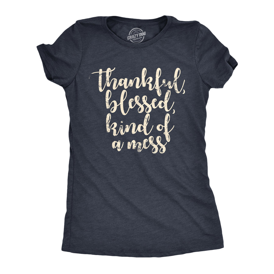 Funny Heather Navy - THANKFUL Thankful Blessed Kind Of A Mess Womens T Shirt Nerdy Sarcastic Tee