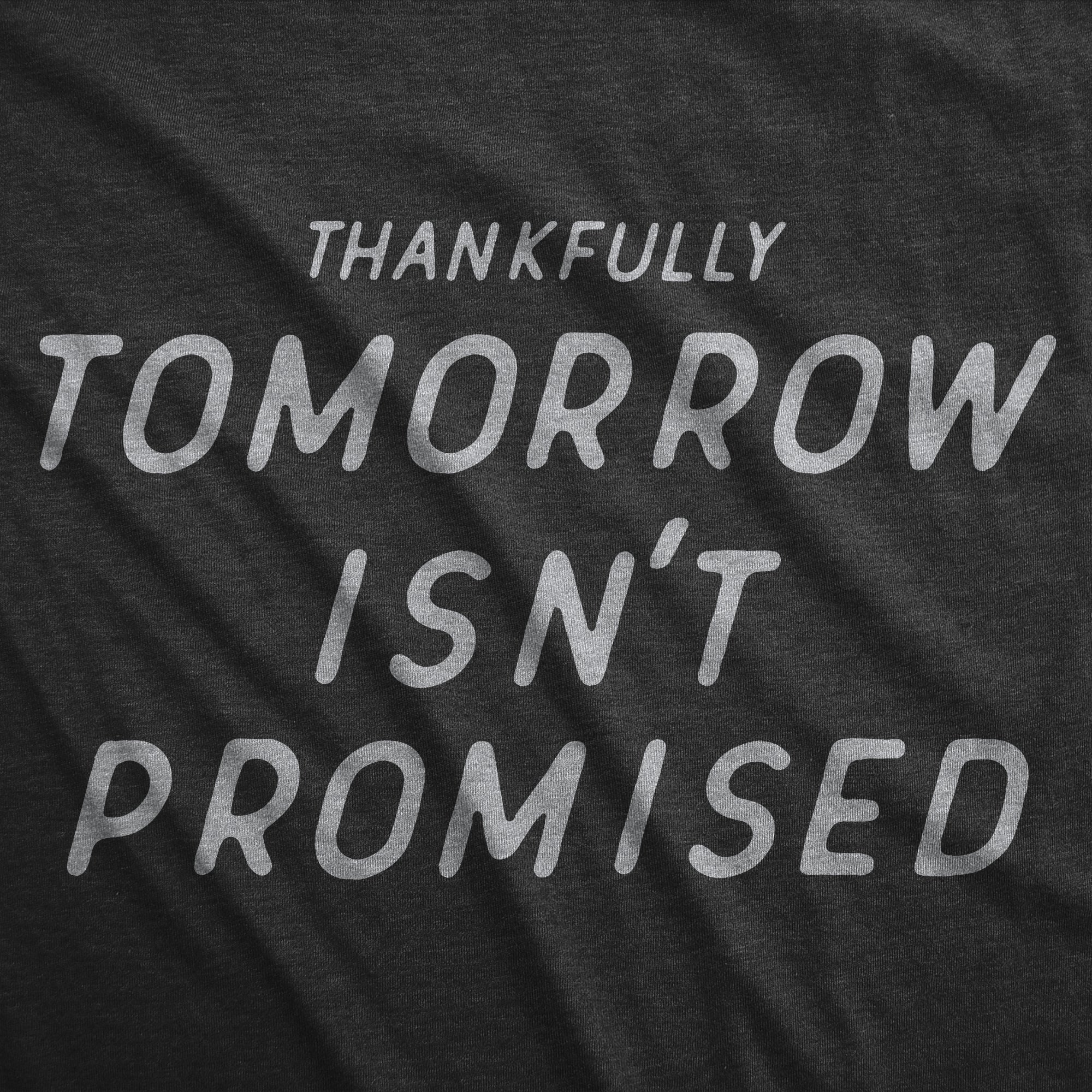 Funny Heather Black - PROMISED Thankfully Tomorrow Isnt Promised Womens T Shirt Nerdy Sarcastic Tee