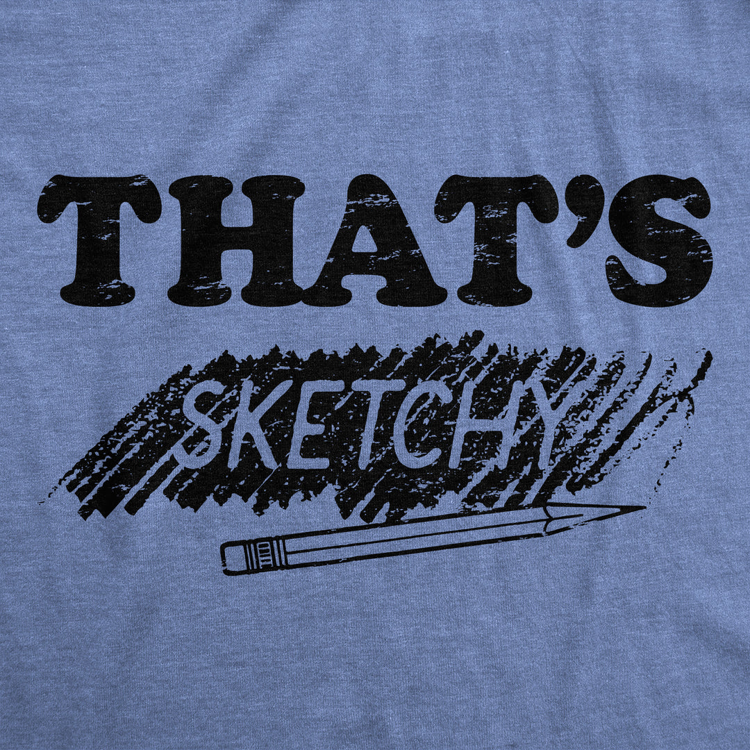 Thats Sketchy Men's T Shirt