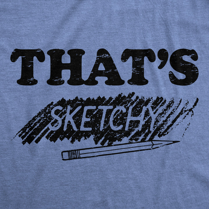 Thats Sketchy Men's T Shirt