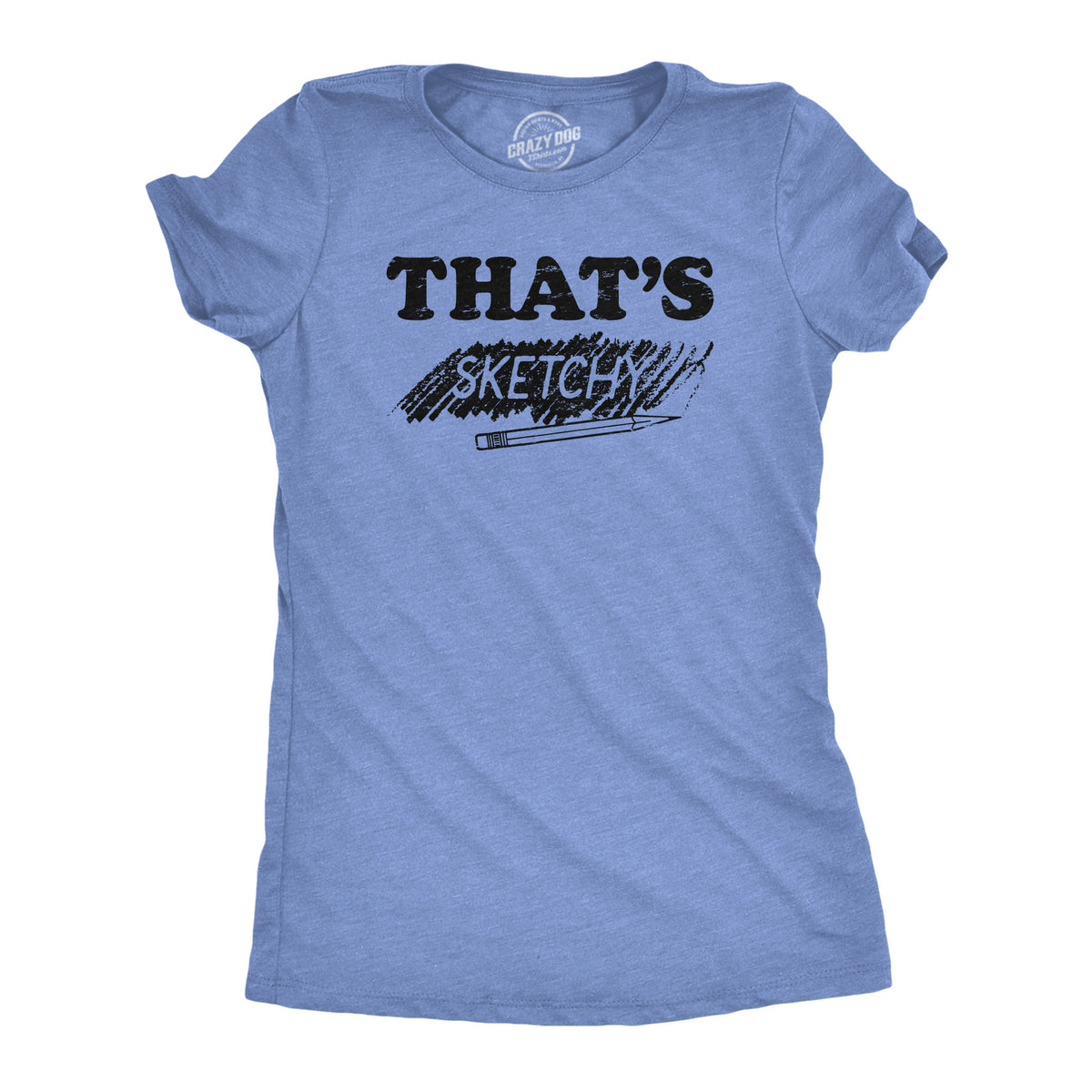 Funny Light Heather Blue - SKETCHY Thats Sketchy Womens T Shirt Nerdy sarcastic Tee