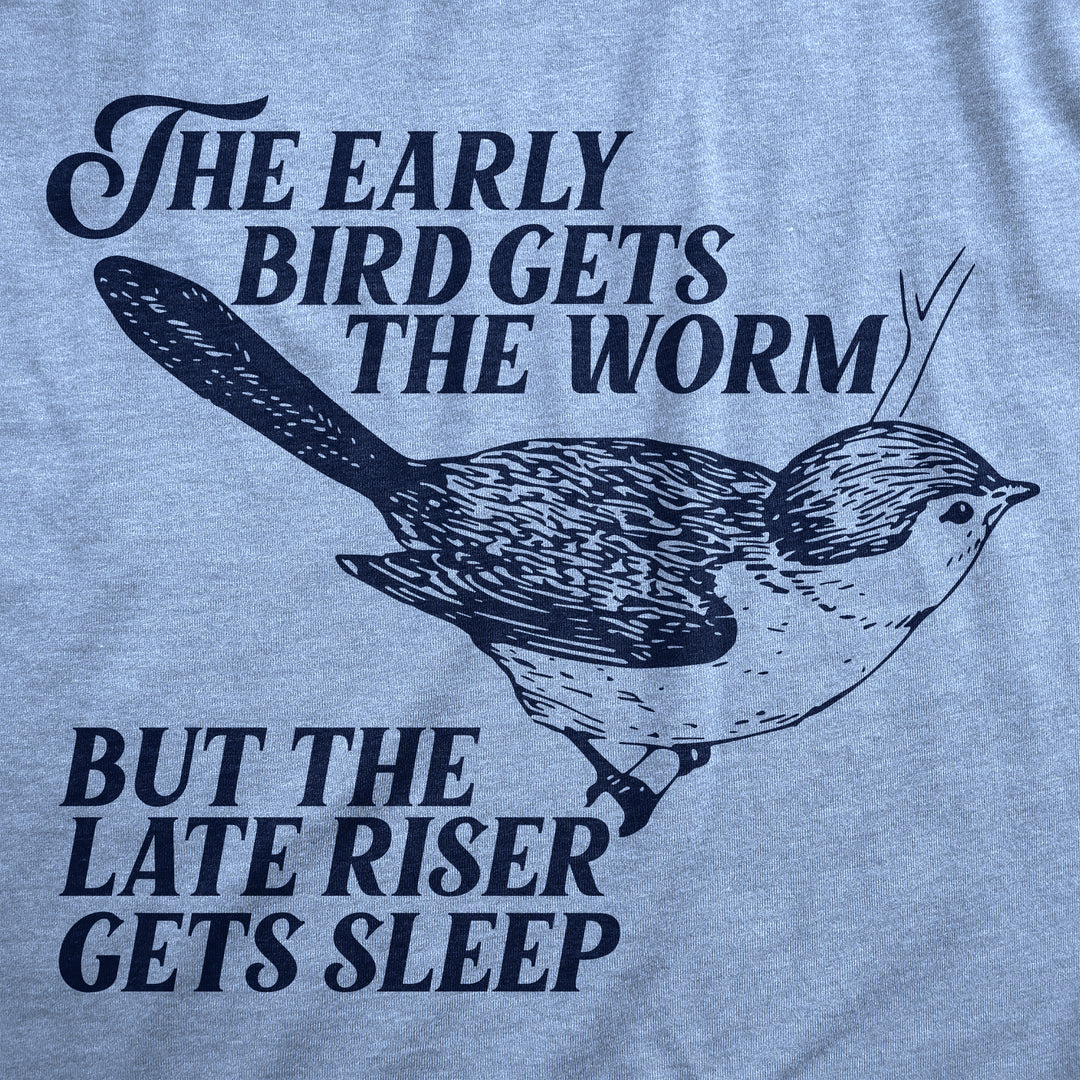 The Early Bird Gets The Worm But The Late Riser Gets Sleep Men's T Shirt