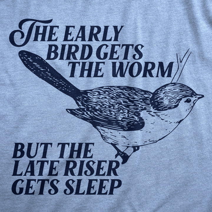 The Early Bird Gets The Worm But The Late Riser Gets Sleep Men's T Shirt