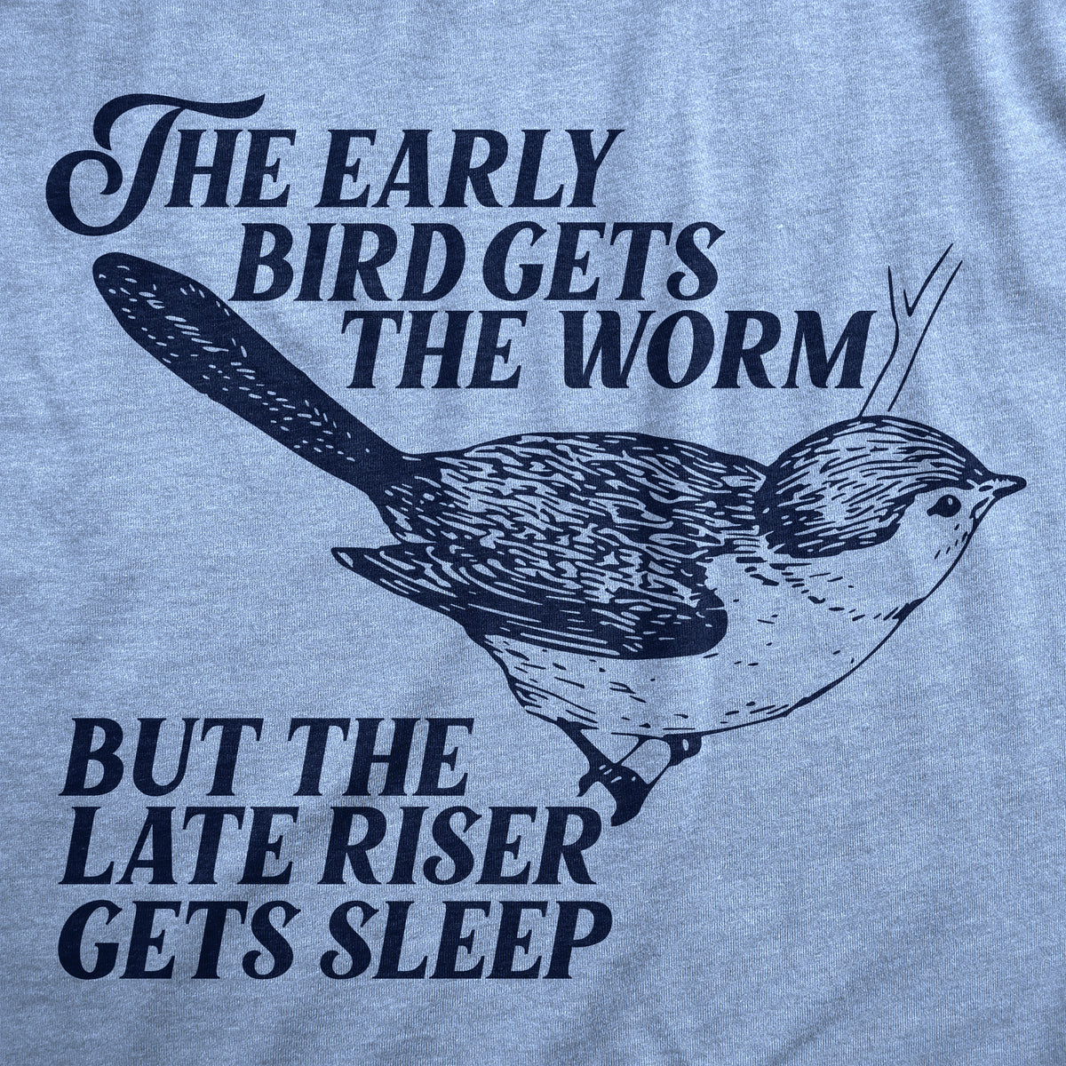 The Early Bird Gets The Worm But The Late Riser Gets Sleep Men&#39;s T Shirt