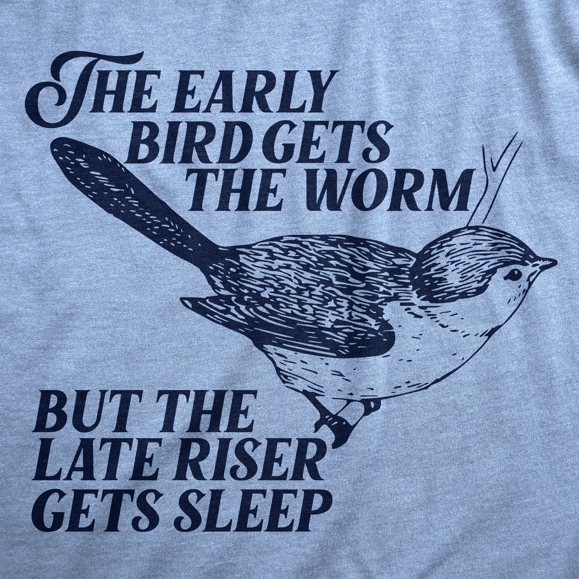 Funny Light Heather Blue - BIRD The Early Bird Gets The Worm But The Late Riser Gets Sleep Womens T Shirt Nerdy Sarcastic Tee