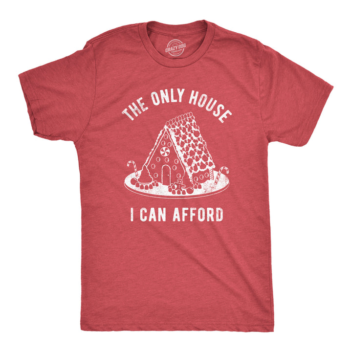 Funny Heather Red - Ginger House The Only House I Can Afford Mens T Shirt Nerdy Christmas Sarcastic Tee