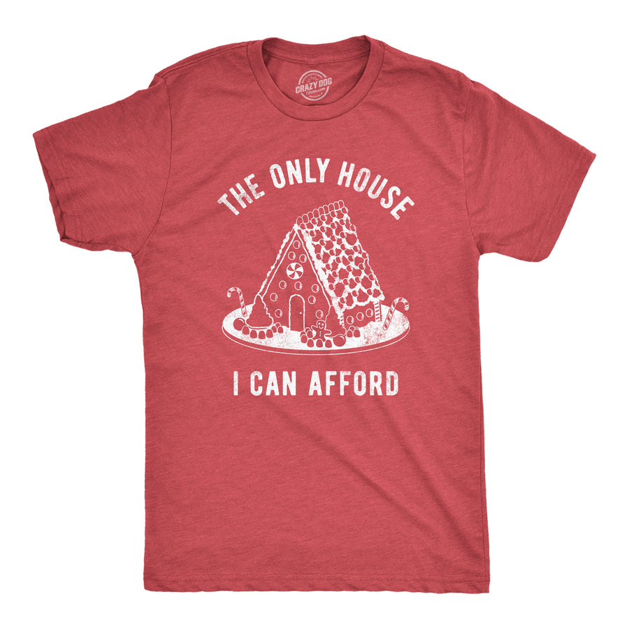 Funny Heather Red - Ginger House The Only House I Can Afford Mens T Shirt Nerdy Christmas Sarcastic Tee