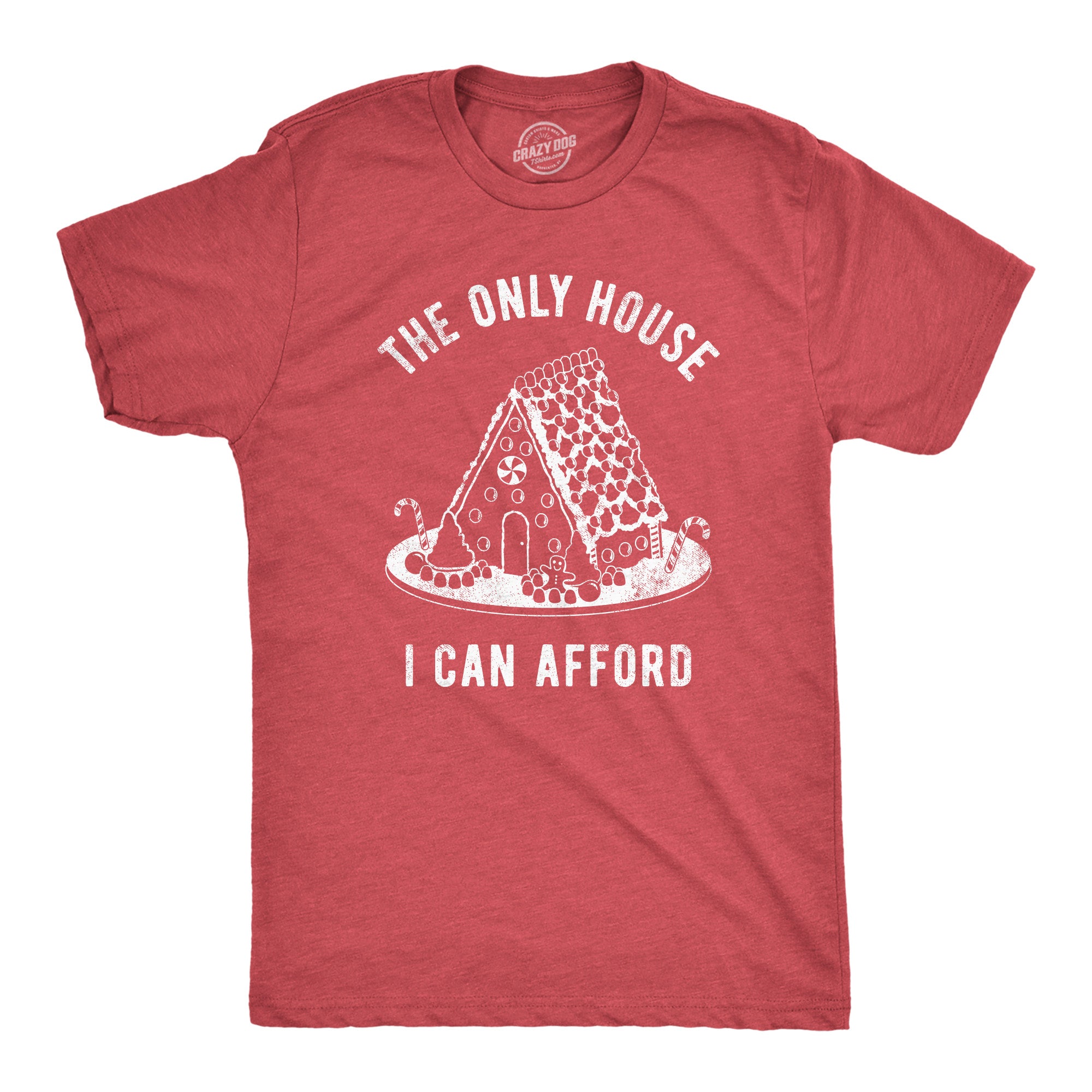 Funny Heather Red - HOUSE The Only House I Can Afford Mens T Shirt Nerdy Christmas Sarcastic Tee