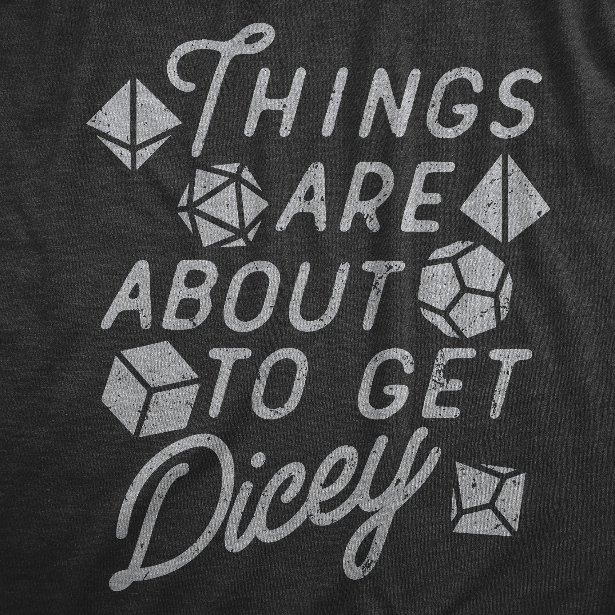 Funny Heather Black - DICEY Things Are About To Get Dicey Womens T Shirt Nerdy Sarcastic Tee