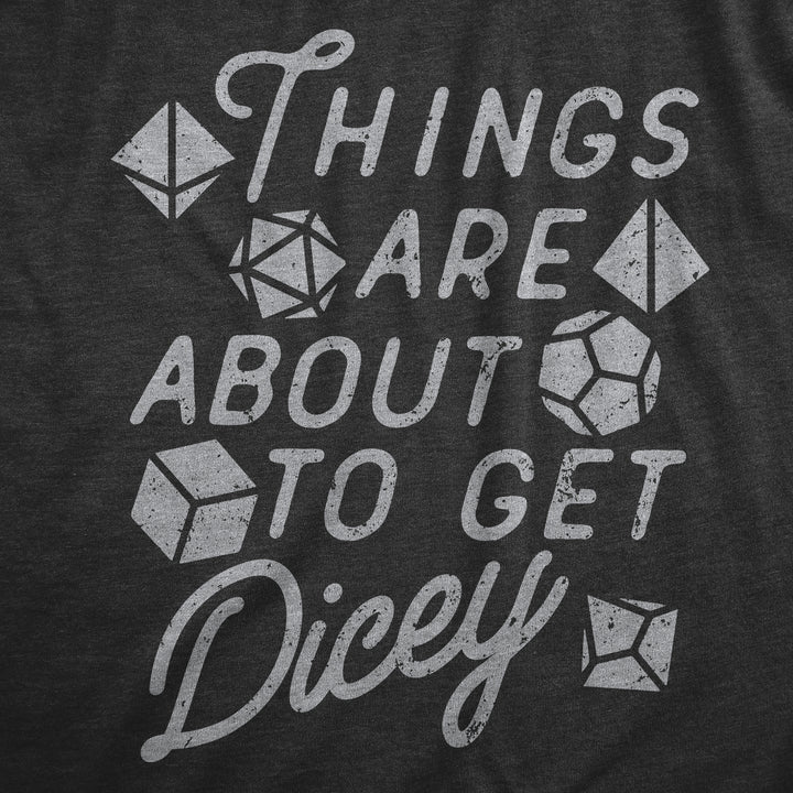 Things Are About To Get Dicey Men's T Shirt