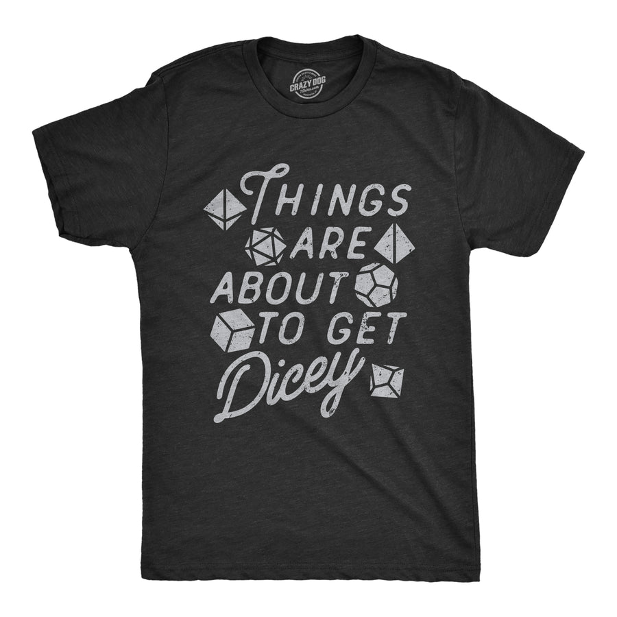 Funny Heather Black - DICEY Things Are About To Get Dicey Mens T Shirt Nerdy Sarcastic Tee