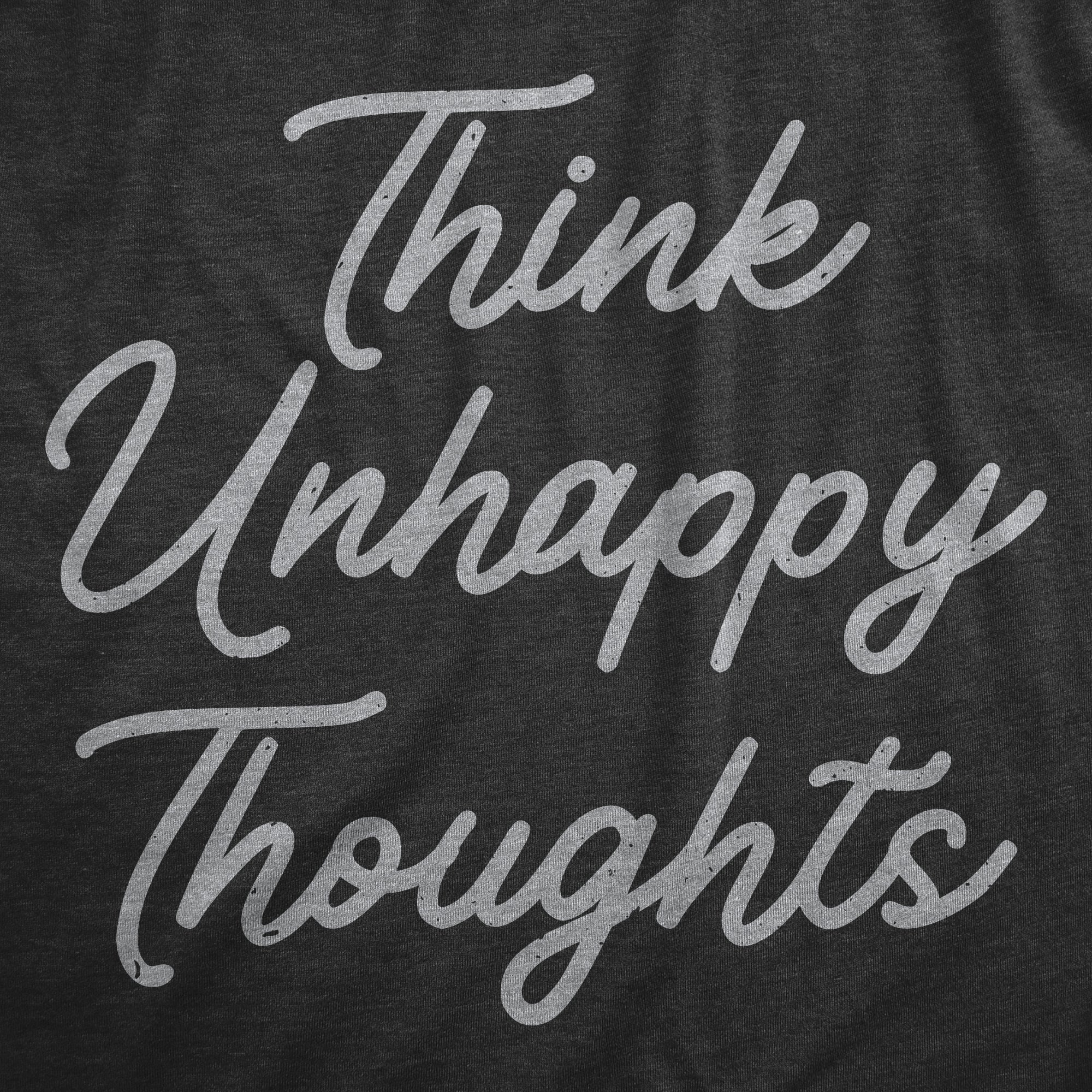 Funny Heather Black - UNHAPPY Think Unhappy Thoughts Mens T Shirt Nerdy sarcastic Tee