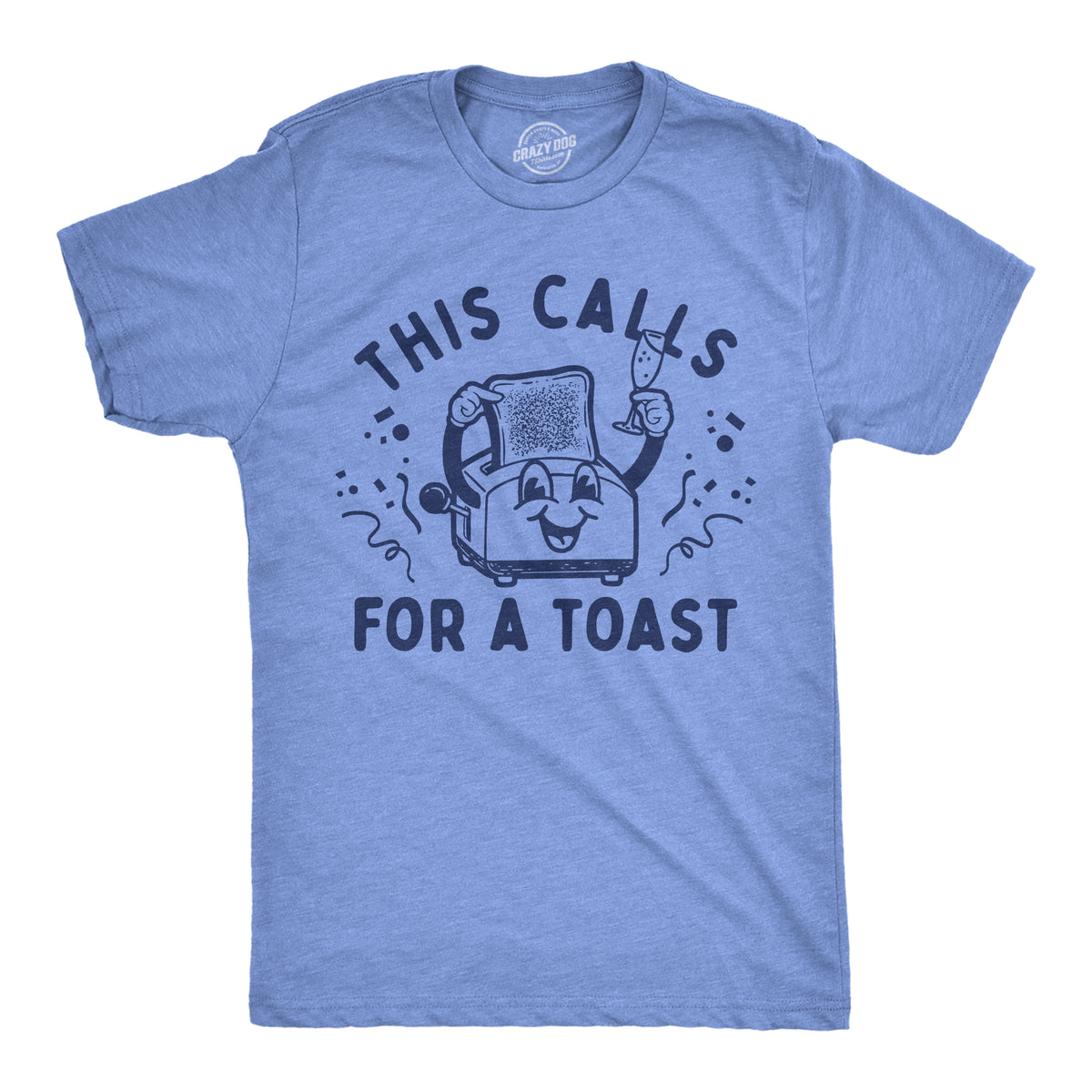 Funny Light Heather Blue - A Toast This Calls For A Toast Mens T Shirt Nerdy Food sarcastic Tee