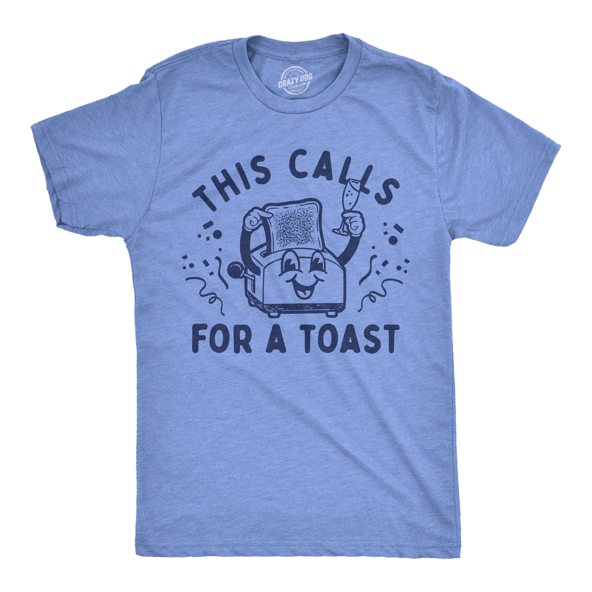 Funny Light Heather Blue - A Toast This Calls For A Toast Mens T Shirt Nerdy Food sarcastic Tee