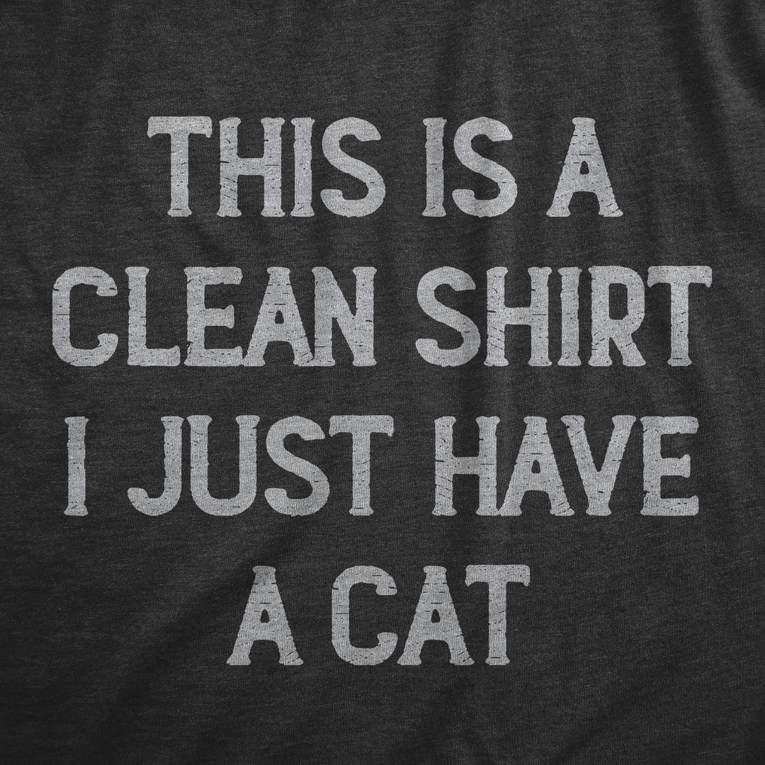 This Is A Clean Shirt I Just Have A Cat Men's T Shirt
