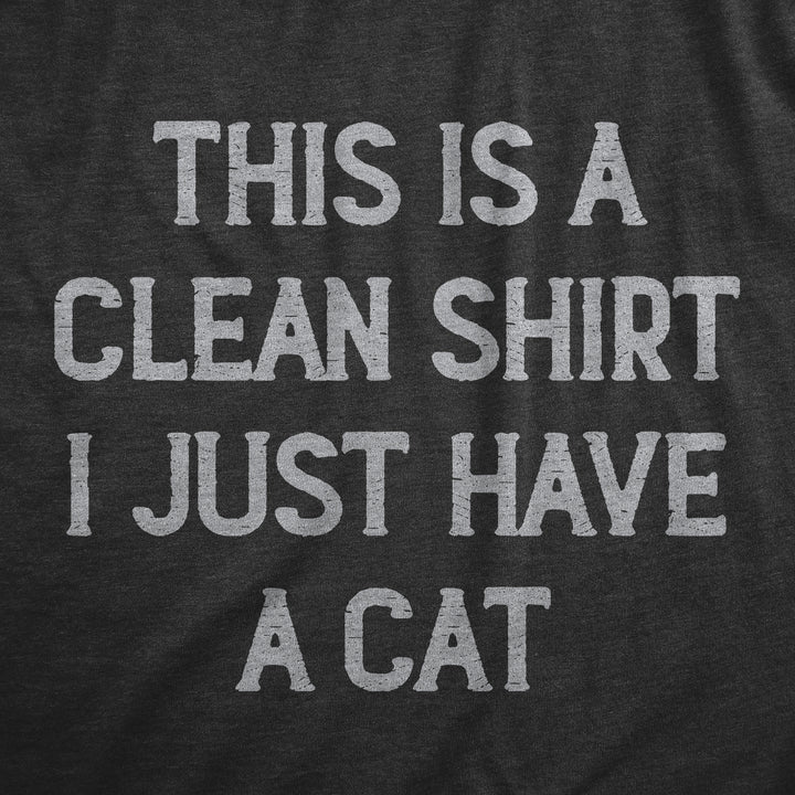 This Is A Clean Shirt I Just Have A Cat Men's T Shirt