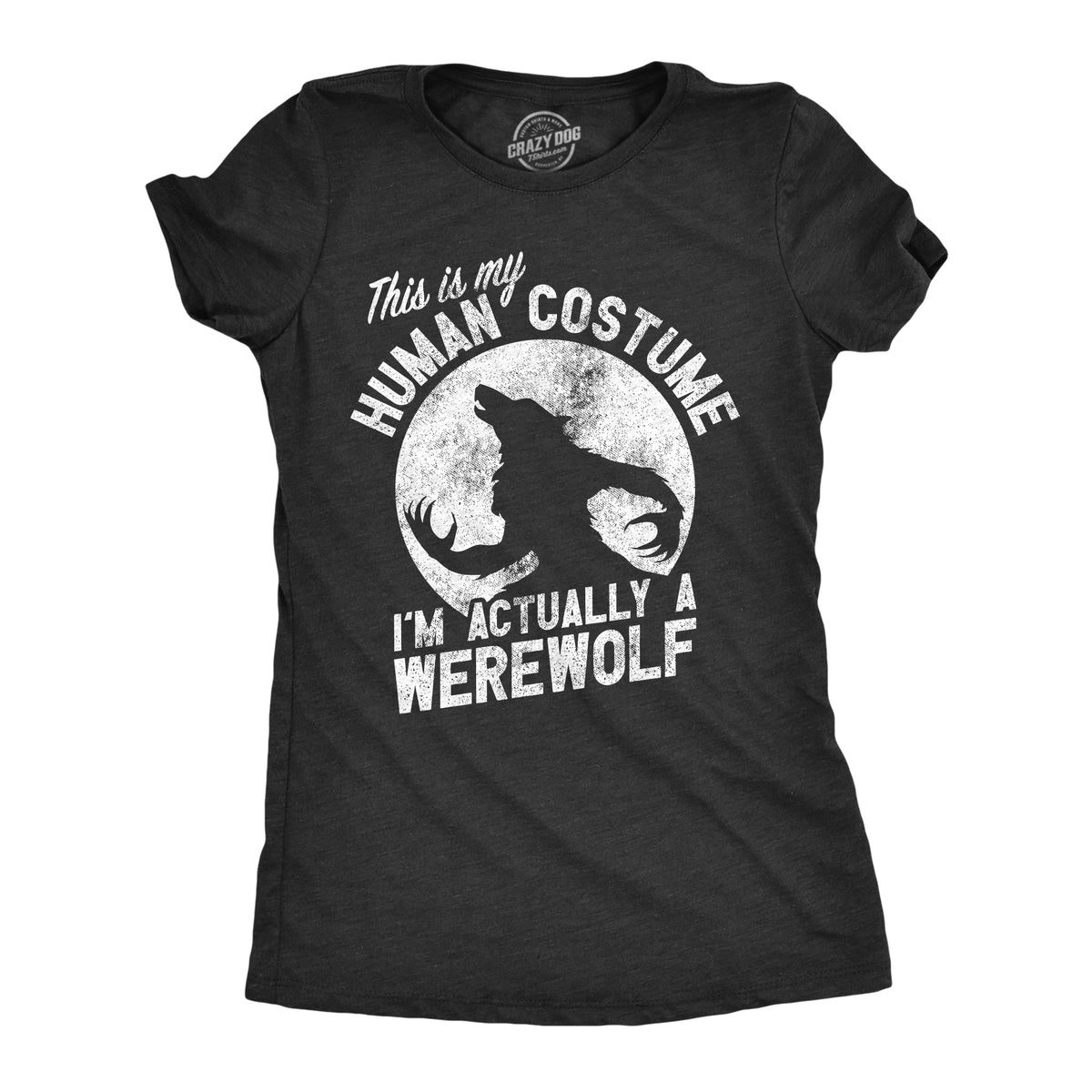 Funny Heather Black - HUMAN This Is My Human Costume Im Actually A Werewolf Womens T Shirt Nerdy Halloween Sarcastic Tee