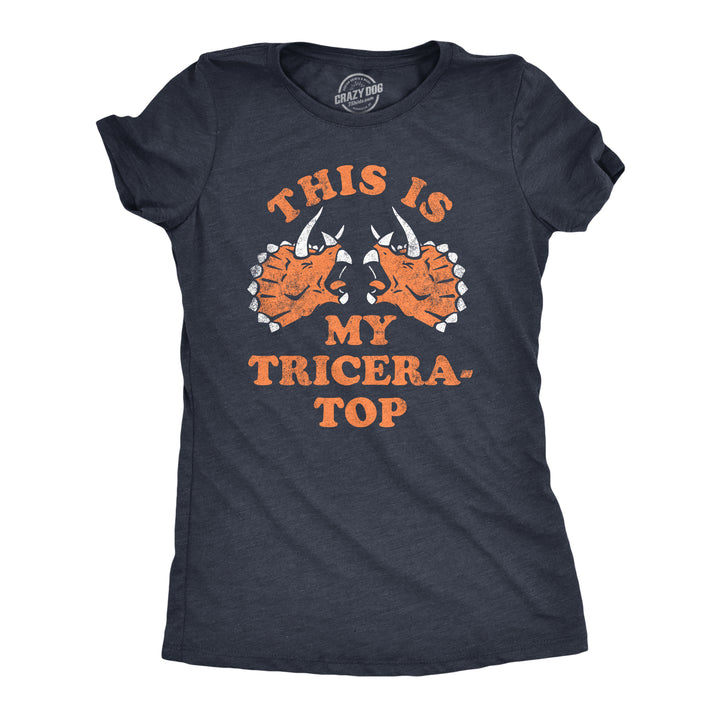 Funny Heather Navy - Tricera Top This Is My Tricera Top Womens T Shirt Nerdy Sarcastic Tee