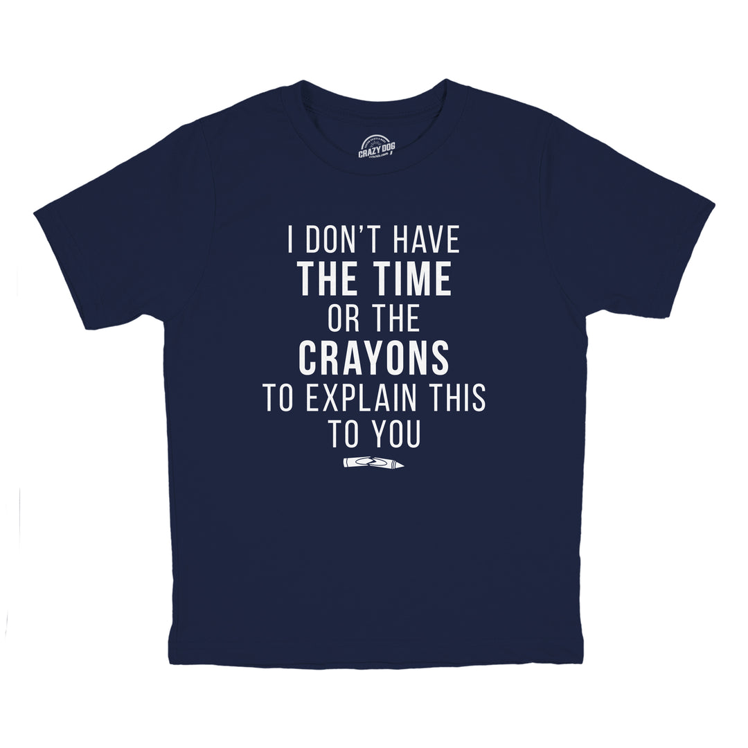 Funny Heather Navy I Don't Have The Time Or The Crayons Youth T Shirt Nerdy Sarcastic Tee