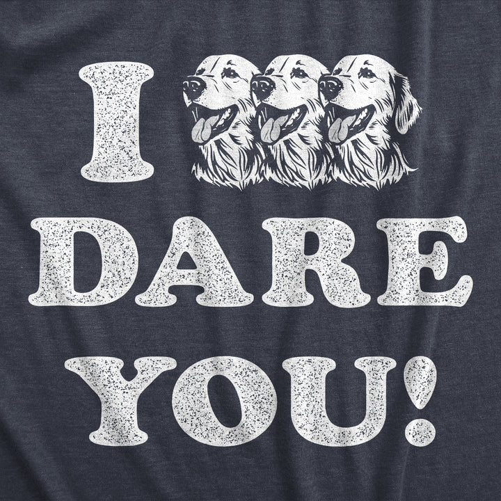 I Triple Dog Dare You Women's T Shirt