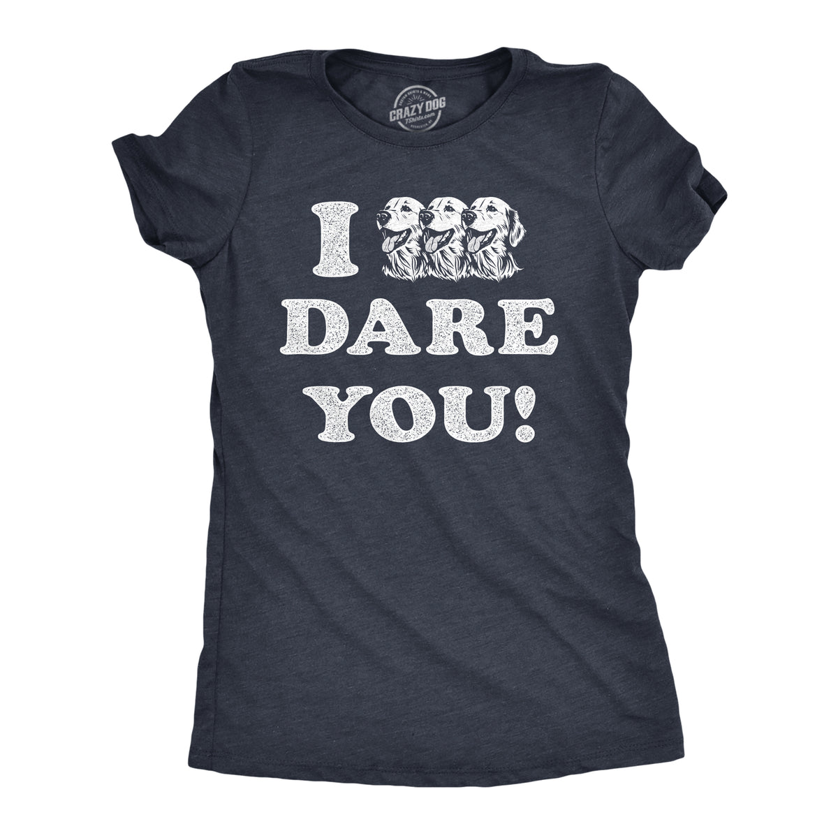 Funny Heather Navy - TRIPLEDOG I Triple Dog Dare You Womens T Shirt Nerdy Dog sarcastic Tee