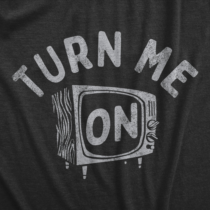 Turn Me On Men's T Shirt