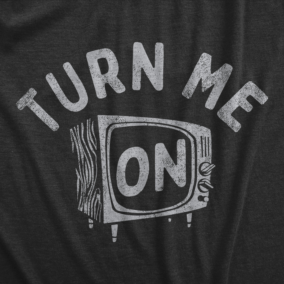 Turn Me On Men&#39;s T Shirt