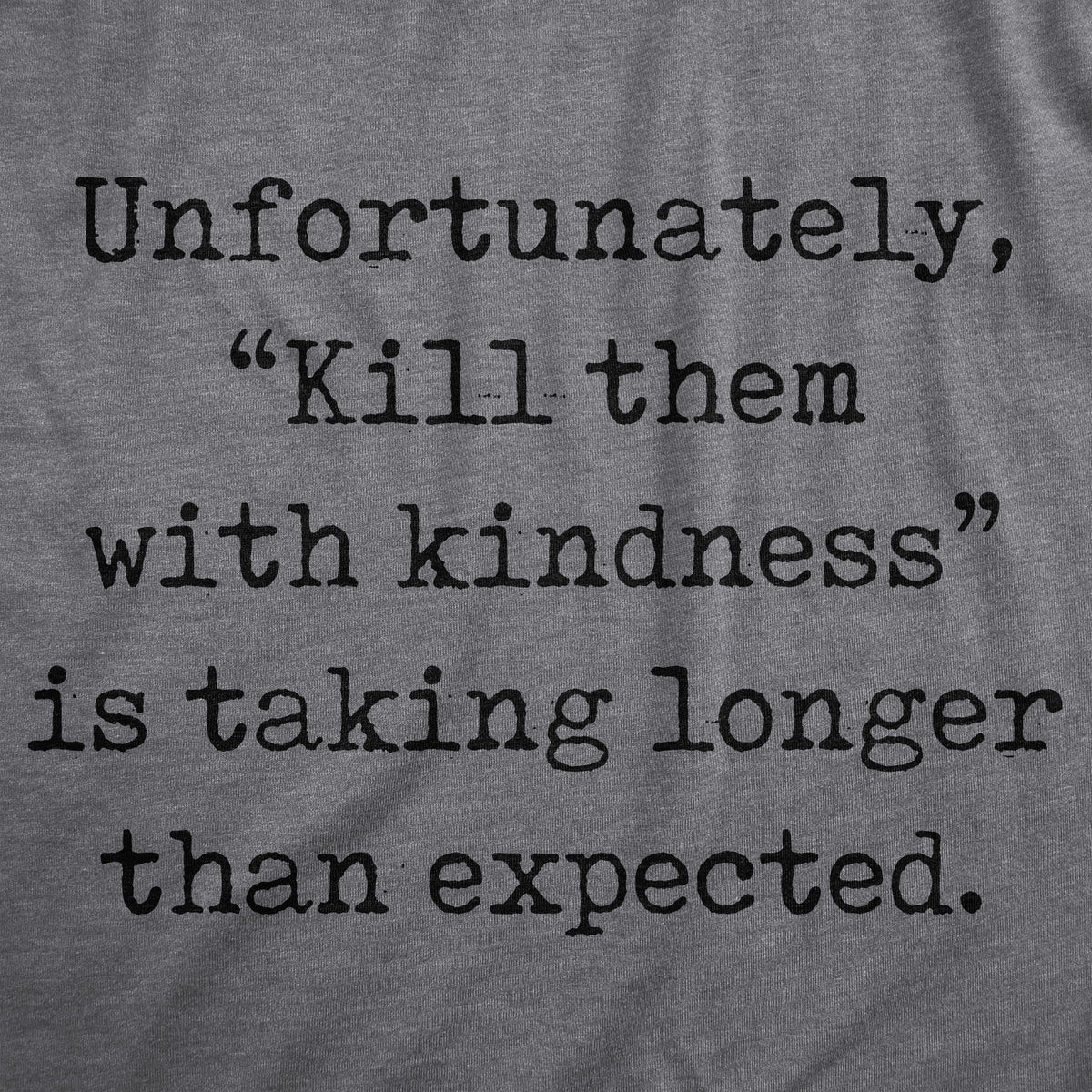 Unfortunately Kill Them With Kindness Is Taking Longer Than Expected Women&#39;s Tshirt