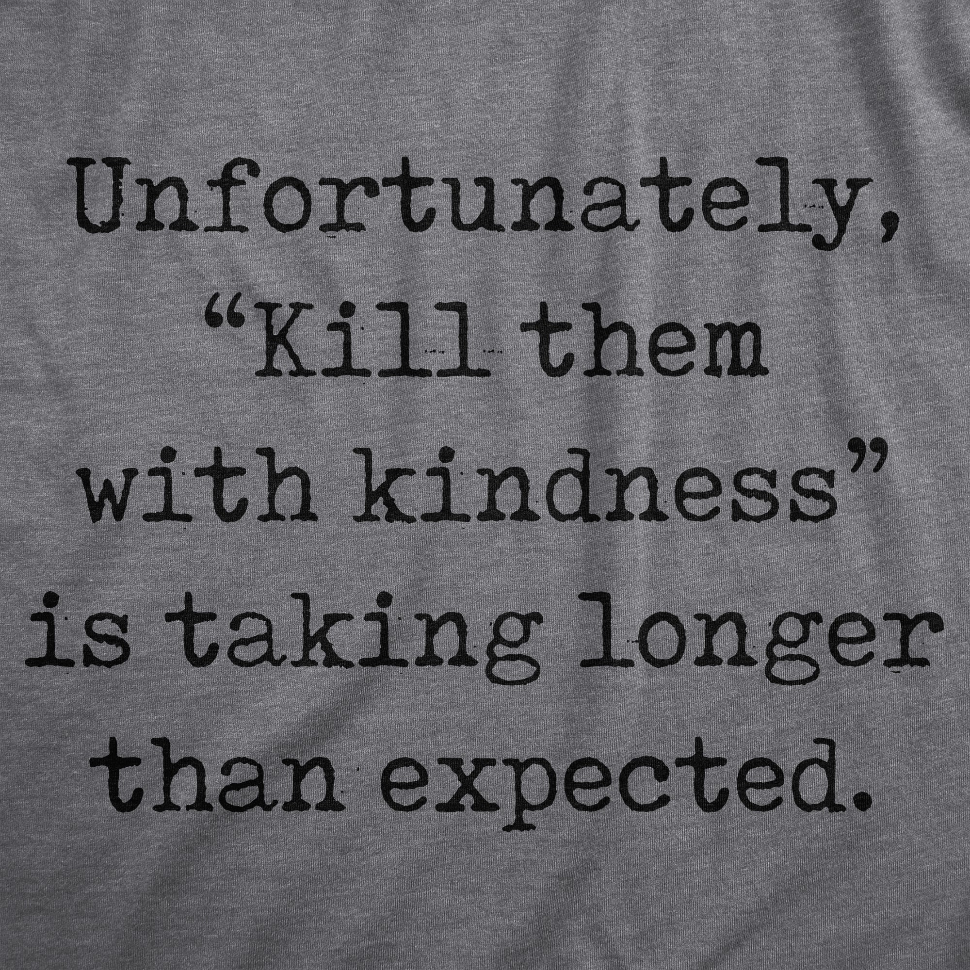 Funny Dark Heather Grey - KINDNESS Unfortunately Kill Them With Kindness Is Taking Longer Than Expected Womens T Shirt Nerdy Sarcastic Tee