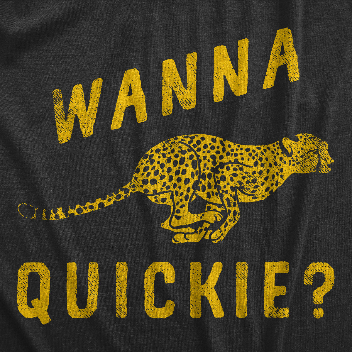 Wanna Quickie Men&#39;s T Shirt