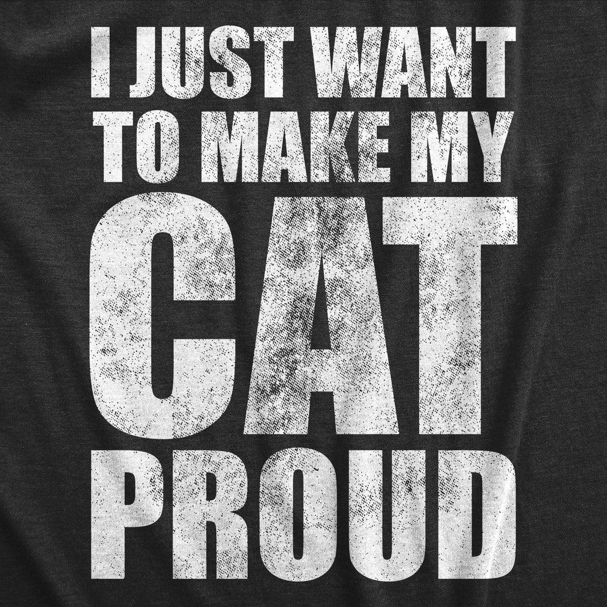 I Just Want To Make My Cat Proud Women&#39;s T Shirt