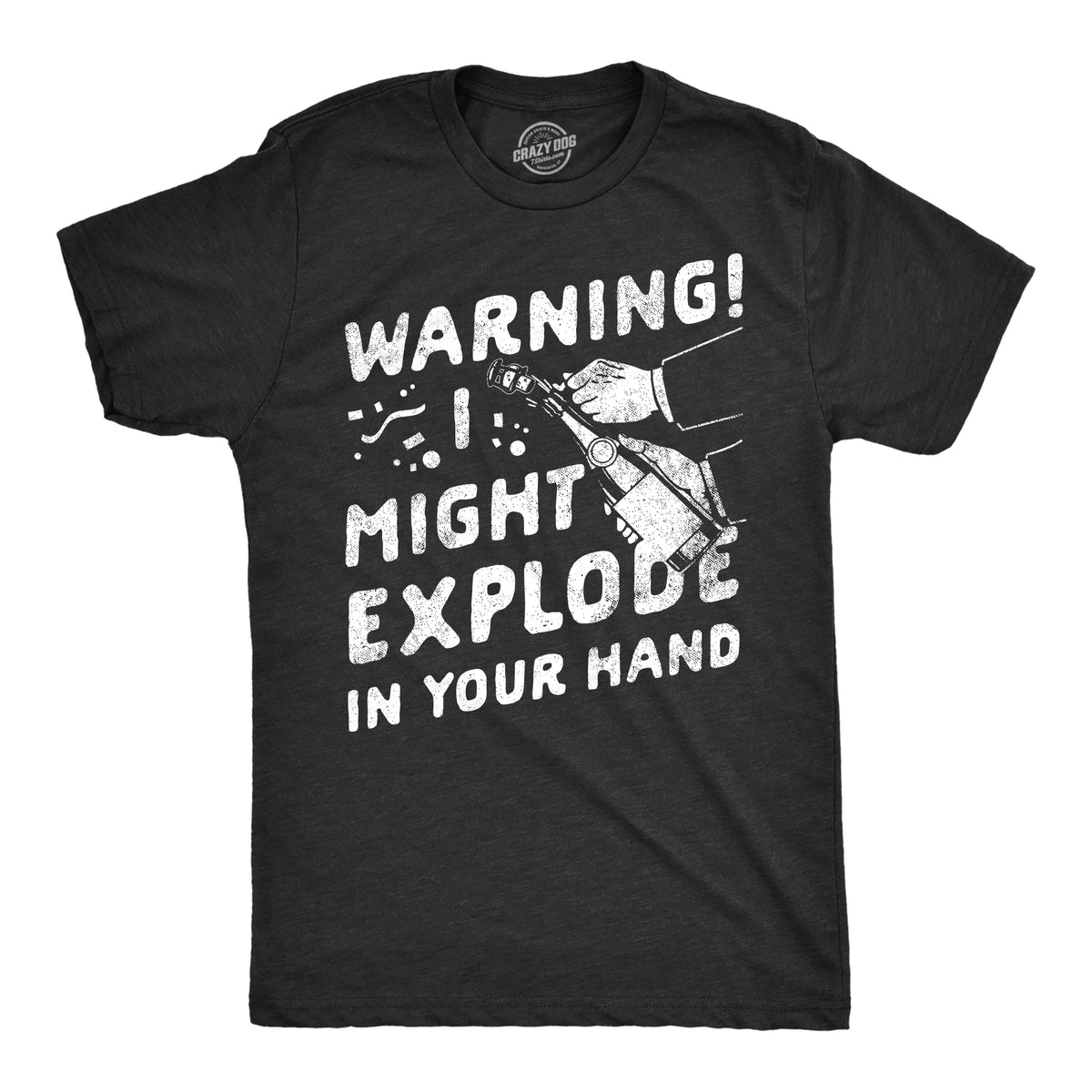 Funny Heather Black - Might Explode Warning I Might Explode In Your Hand Mens T Shirt Nerdy New Years Drinking sarcastic Tee