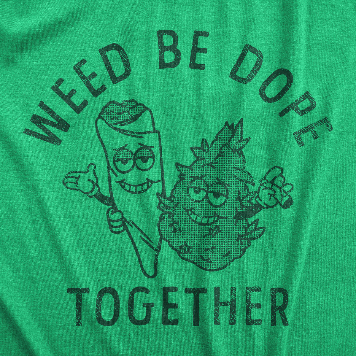 Weed Be Dope Together Men&#39;s T Shirt