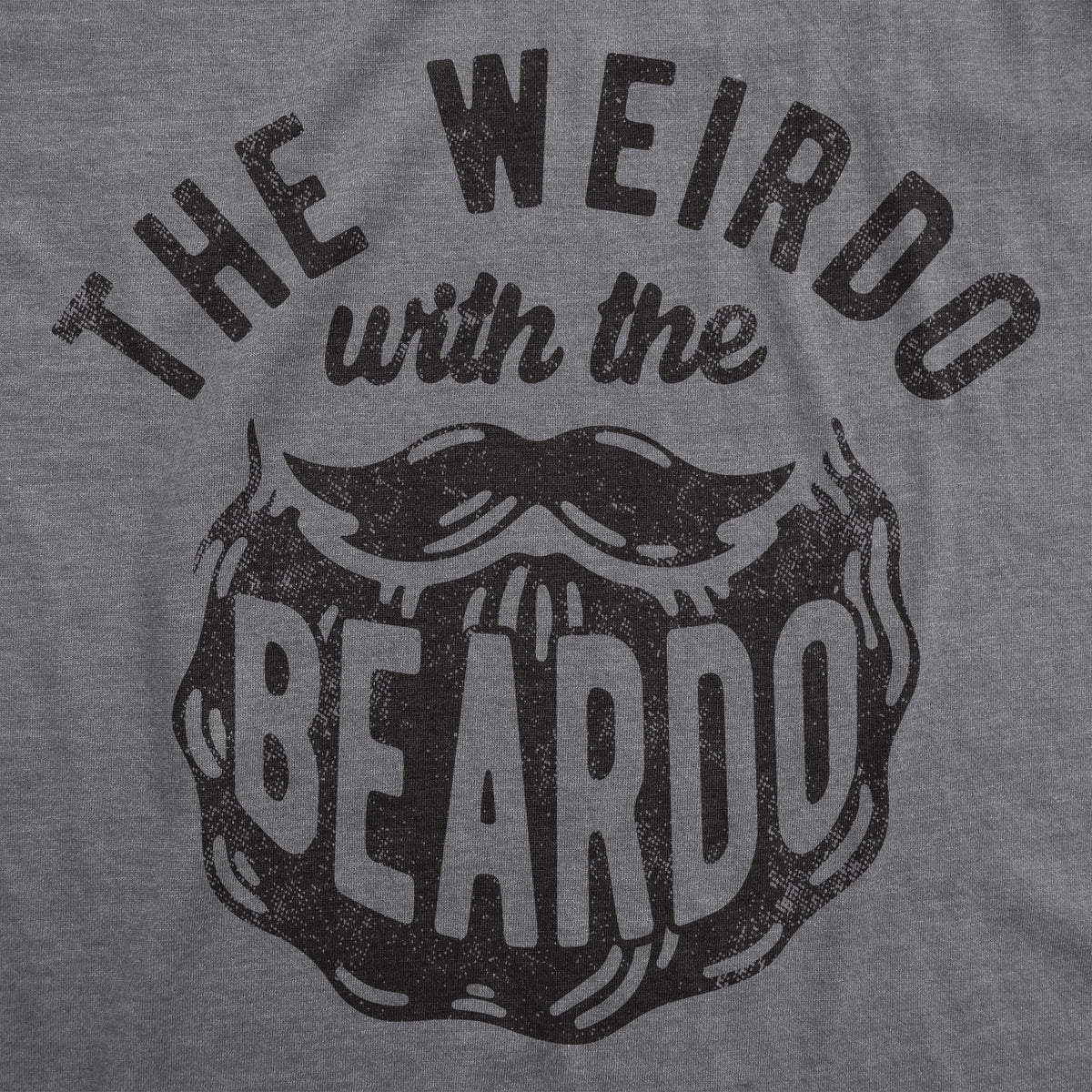 The Weirdo With The Beardo Men&#39;s Tshirt