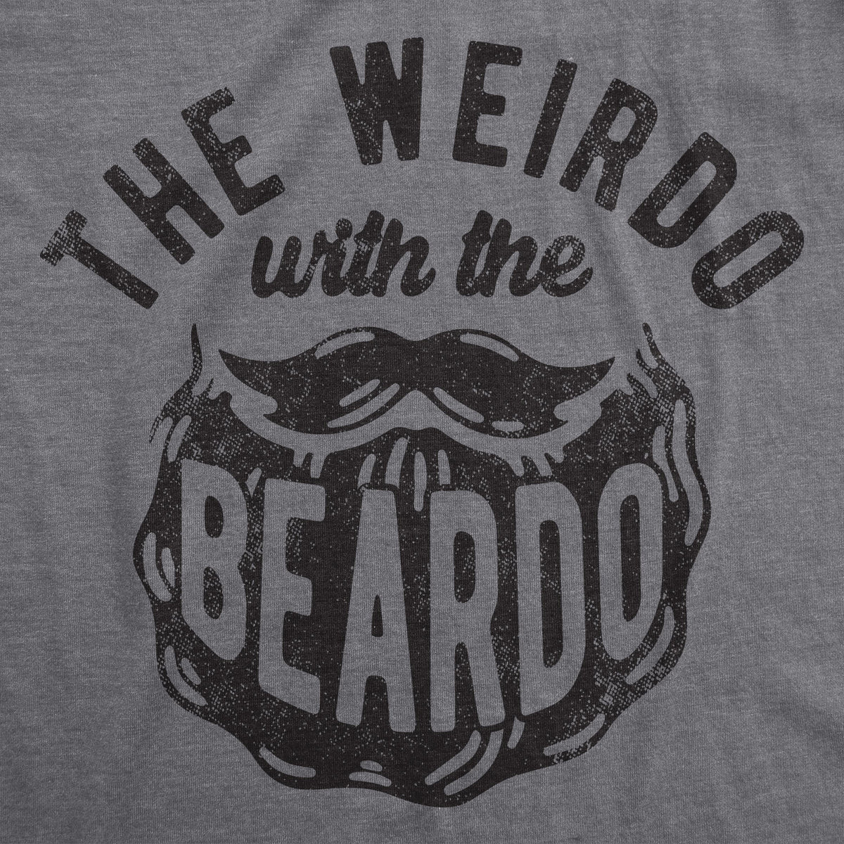 The Weirdo With The Beardo Men&#39;s T Shirt