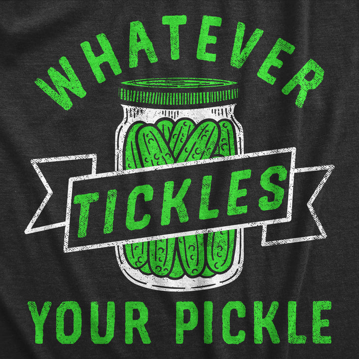 Whatever Tickles Your Pickle Men's T Shirt