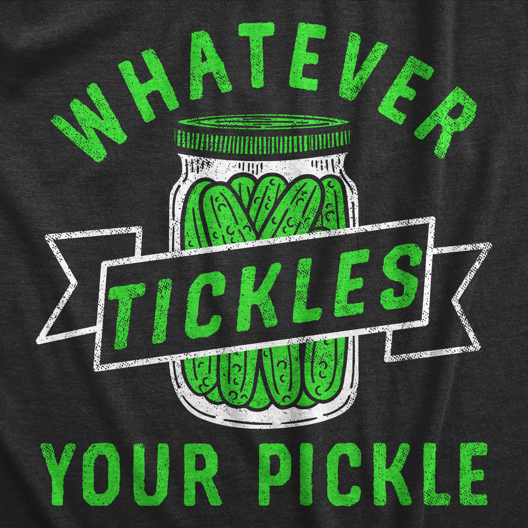 Whatever Tickles Your Pickle Women's T Shirt