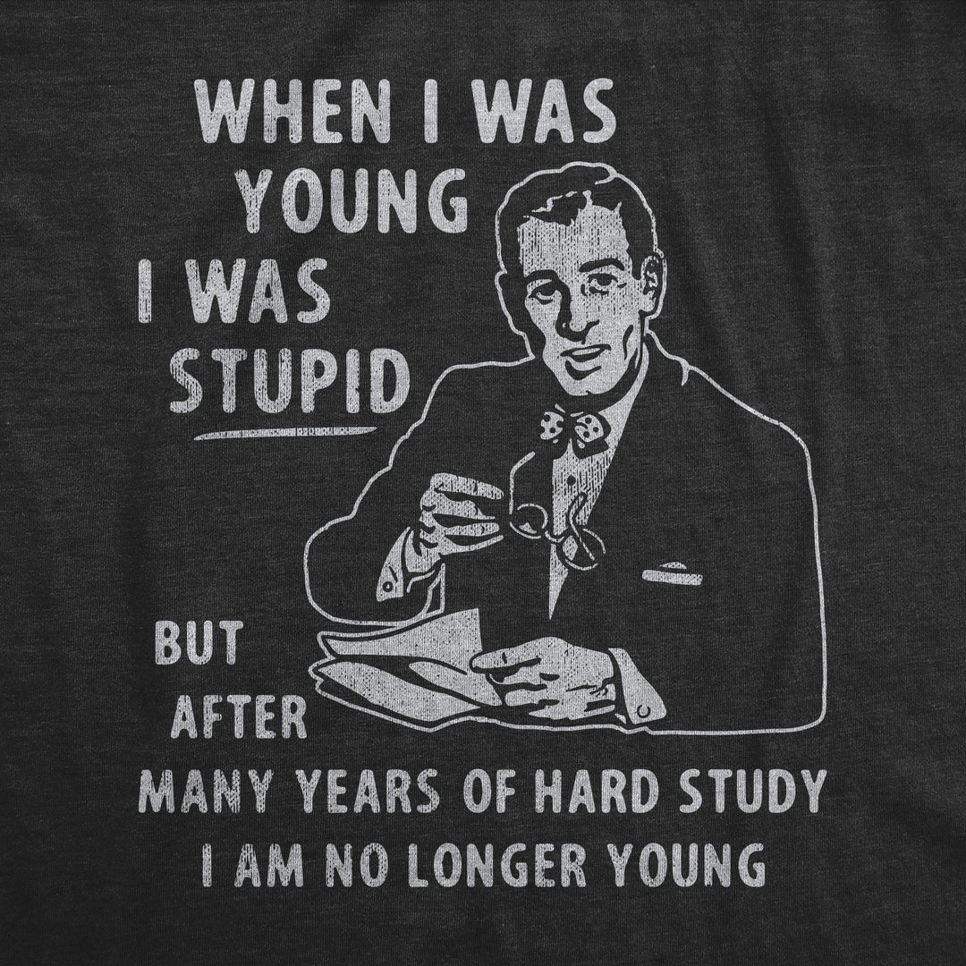 When I Was Young I Was Stupid Men's T Shirt