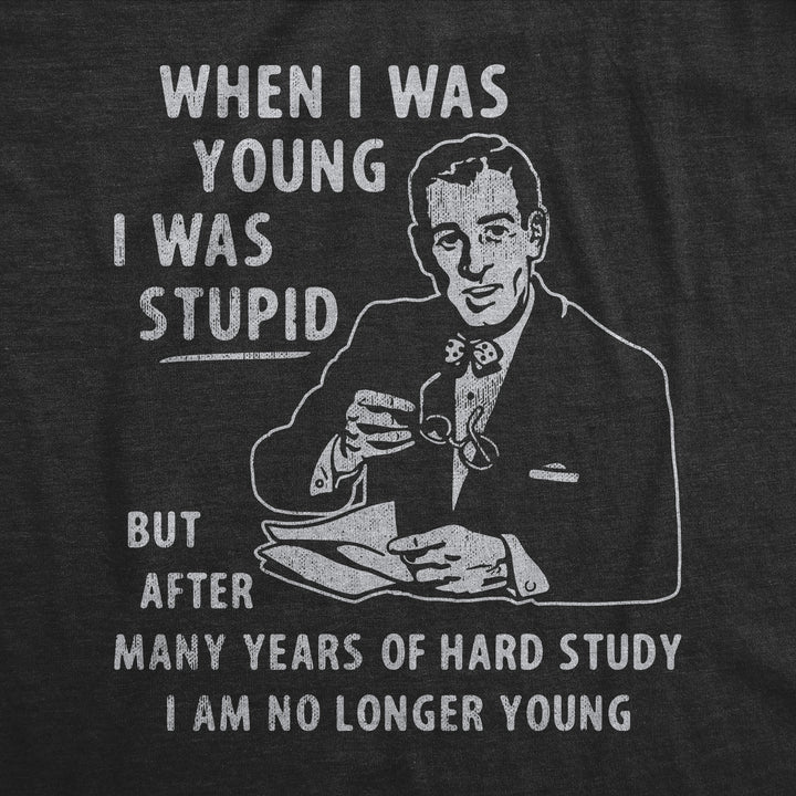 When I Was Young I Was Stupid Men's T Shirt