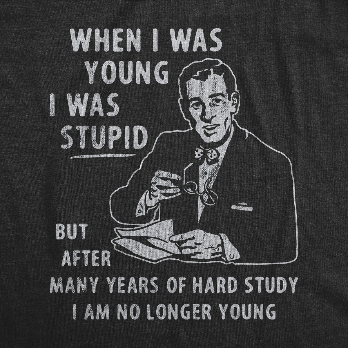 When I Was Young I Was Stupid Men&#39;s T Shirt
