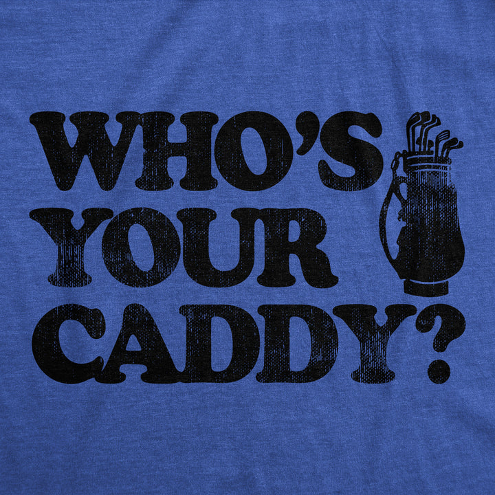 Whos Your Caddy Men's T Shirt
