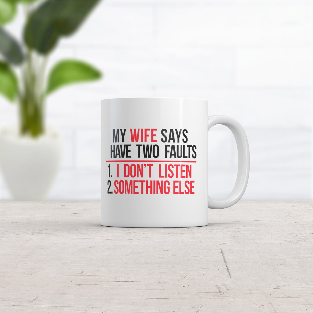 My Wife Says I Have Two Faults Mug