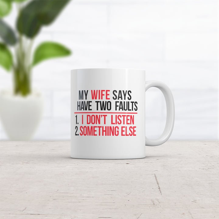 My Wife Says I Have Two Faults Mug
