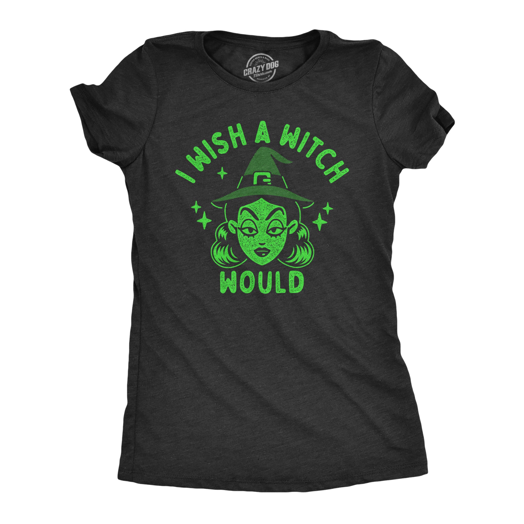 Funny Heather Black - WITCH I Wish A Witch Would Womens T Shirt Nerdy Halloween Sarcastic Tee