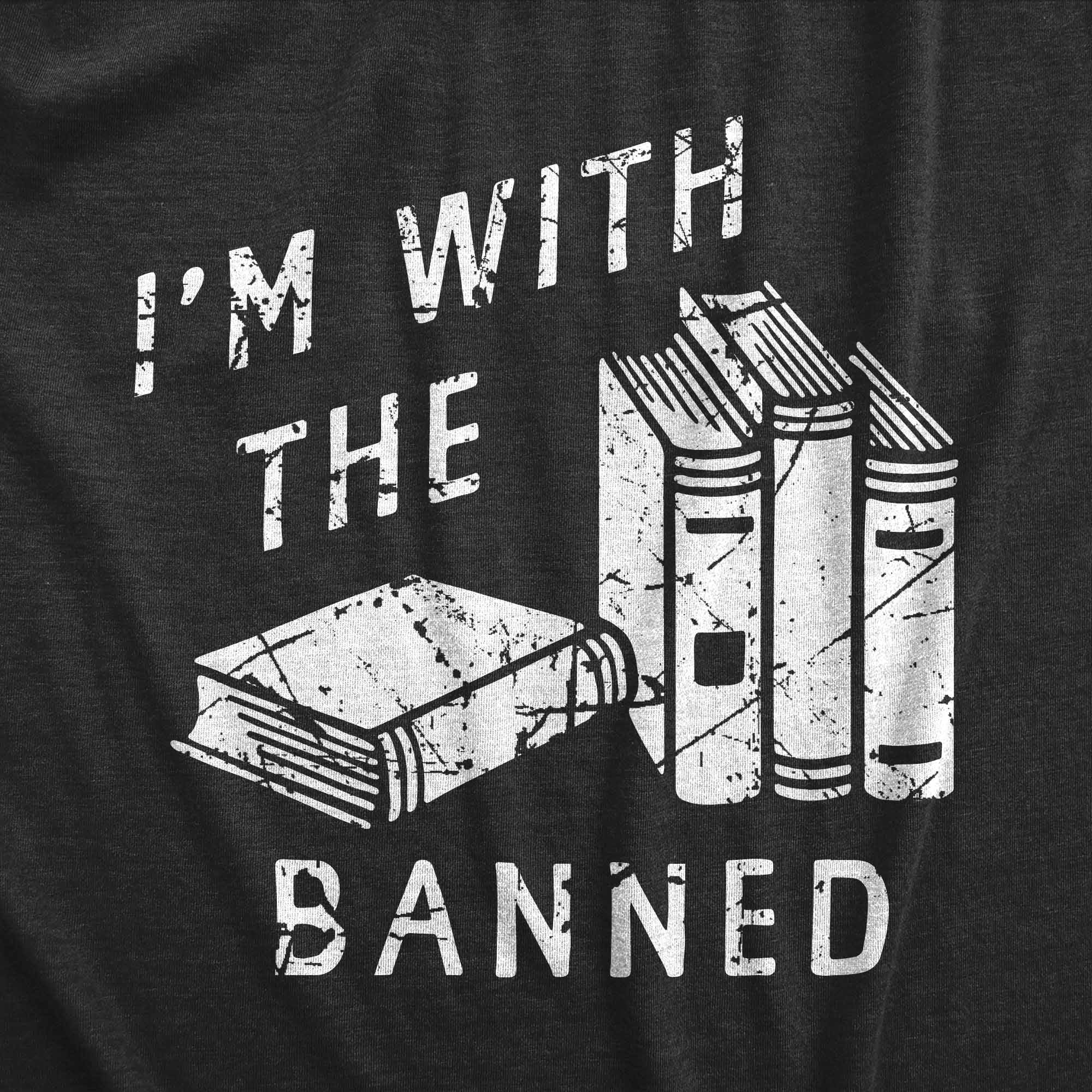 Funny Heather Black - BANNED Im With The Banned Womens T Shirt Nerdy Nerdy sarcastic Tee